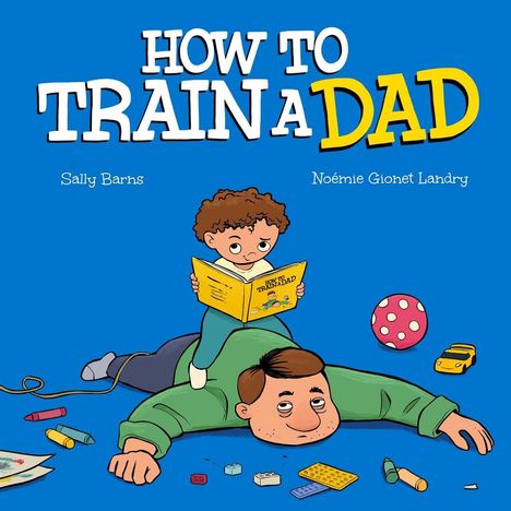 "HOW TO TRAIN A DAD" in großen Buchstaben, darunter ein Kind auf einem Mann, das ein Buch liest, umgeben von Spielsachen.
