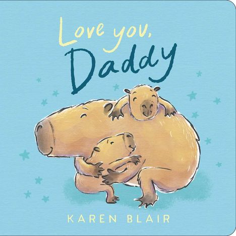 Text: "Love you, Daddy". Illustration: Ein großes und zwei kleine lächelnde Capybaras umarmen sich liebevoll, umgeben von Sternen.