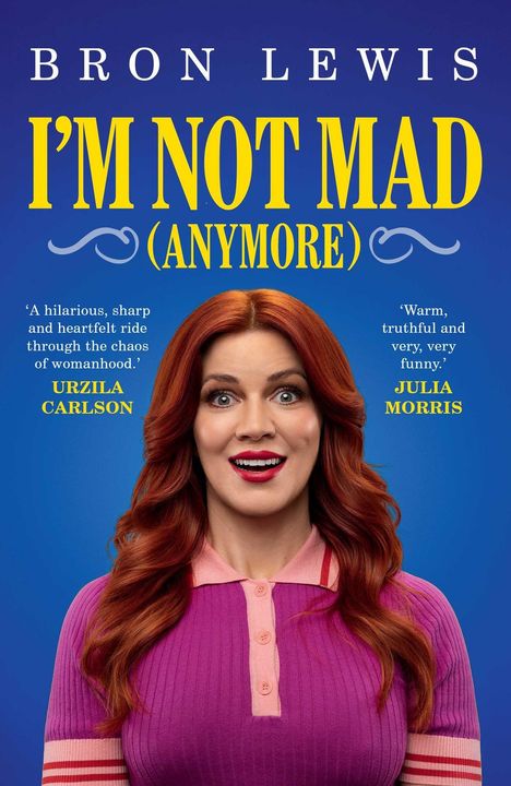 „I'M NOT MAD (ANYMORE)“ und Zitate von Urzila Carlson und Julia Morris. Eine Frau mit roten Haaren lächelt.