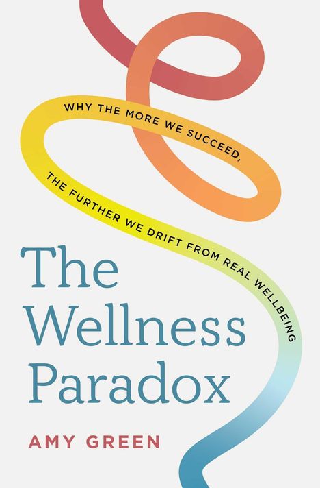 Buchcover mit dem Text: „The Wellness Paradox“, „Why the more we succeed, the further we drift from real wellbeing“.