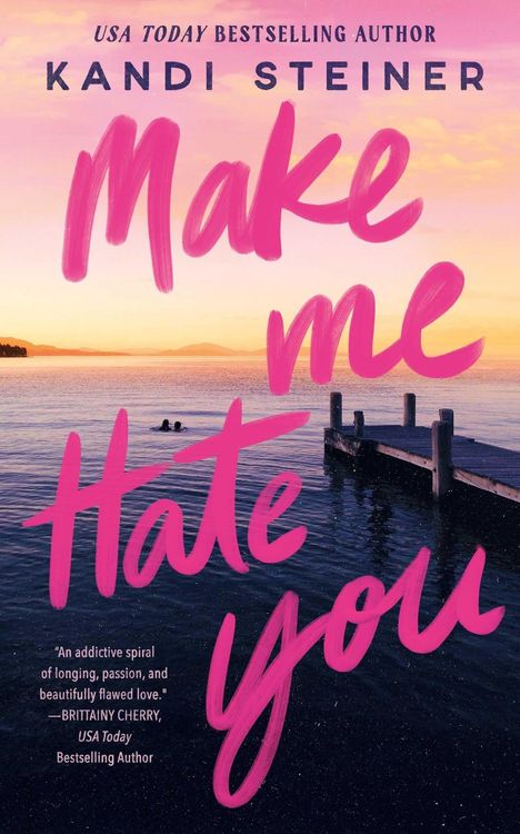 Oben: "USA TODAY BESTSELLING AUTHOR", "KANDI STEINER", mittig in großen, pinken Buchstaben: "Make me Hate you". Darunter ein See bei Sonnenuntergang mit einem Steg und zwei schwimmenden Personen.