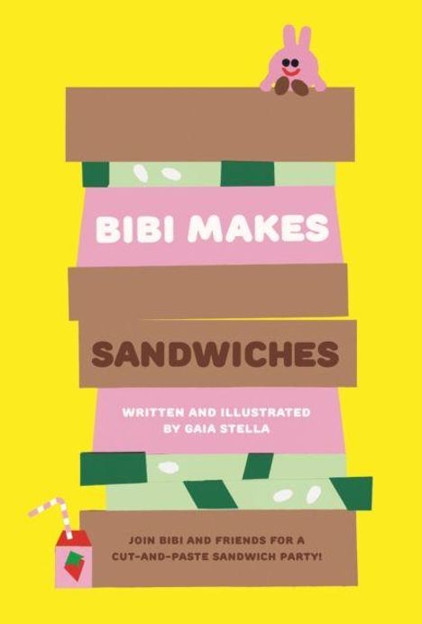"Bibi Makes Sandwiches. Written and illustrated by Gaia Stella. Join Bibi and friends for a cut-and-paste sandwich party!"  
Illustration: Sandwichstapel, oben ein rosa Hase, unten ein Getränk mit Strohhalm. Hintergrund gelb.