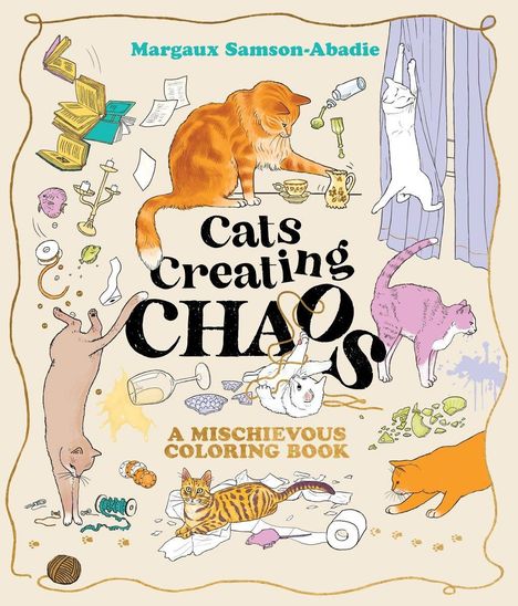 "Cats Creating Chaos: A Mischievous Coloring Book" von Margaux Samson-Abadie. Verspielte Katzen sorgen für Unordnung.
