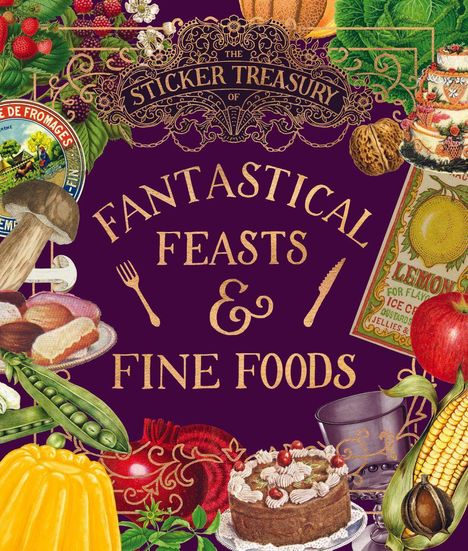 Text: "The Sticker Treasury of Fantastical Feasts & Fine Foods." Illustration von Essen wie Kuchen, Pilzen, Früchten und Gemüse.