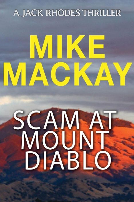 Text: "A Jack Rhodes Thriller", "Mike Mackay", "Scam at Mount Diablo". Hintergrund: Berghang, abendliche Beleuchtung.