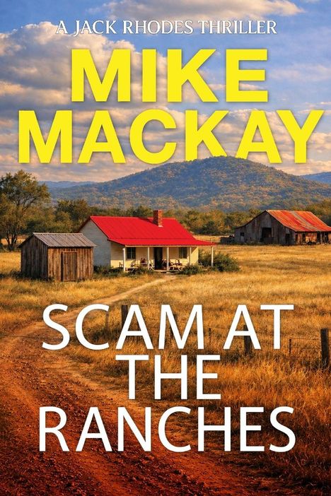 „A Jack Rhodes Thriller“, „Mike Mackay“, „Scam at the Ranches“. Verlassene Ranch vor bewaldeten Hügeln.