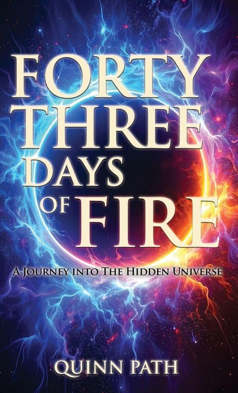 "Forty Three Days of Fire", "A Journey into The Hidden Universe", "Quinn Path". Hintergrund: blau-rote Energieexplosion.