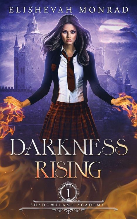 Text: "ELISHEVAH MONRAD", "DARKNESS RISING", "BOOK 1", "SHADOWFLAME ACADEMY".  
Eine junge Frau vor einem Schloss, Hände von Flammen umgeben.