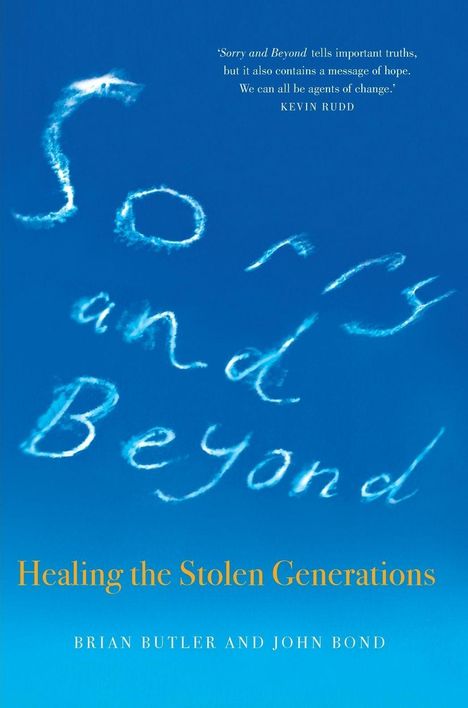 Text in weißen Wolken: "Sorry and Beyond". Zitat von Kevin Rudd. Untertitel: "Healing the Stolen Generations". Autoren: Brian Butler und John Bond. Hintergrund in Blau.