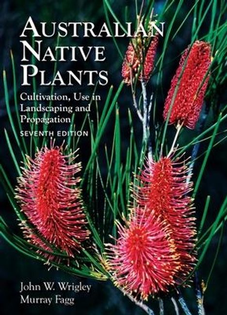 John Wrigley: Australian Native Plants: 7th Edition, Buch