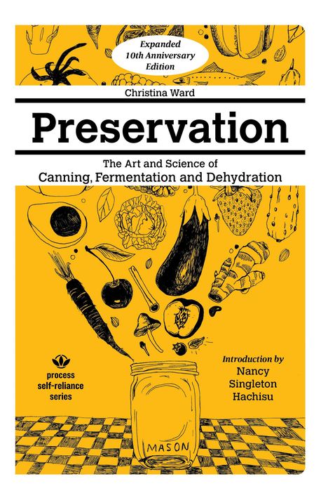 "Expanded 10th Anniversary Edition", "Preservation: The Art and Science of Canning, Fermentation and Dehydration". Illustrationen von Lebensmitteln und einem Einmachglas auf gelbem Hintergrund.