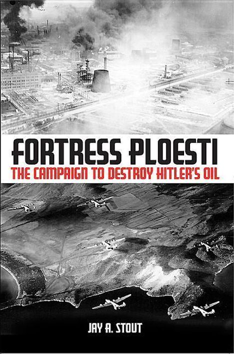 Jay A Stout: Fortress Ploesti, Buch