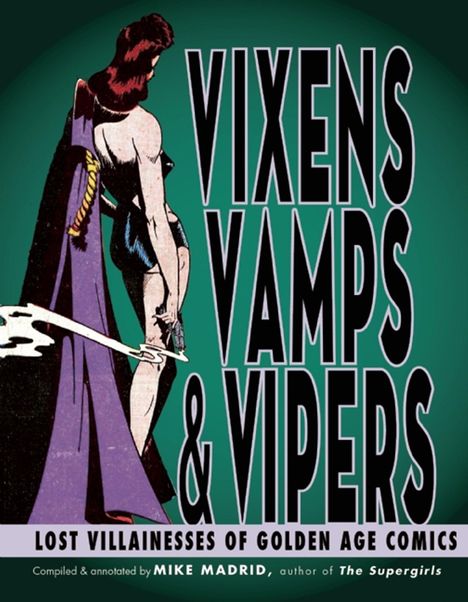 Mike Madrid: Vixens, Vamps &amp; Vipers: Lost Villainesses of Golden Age Comics, Buch