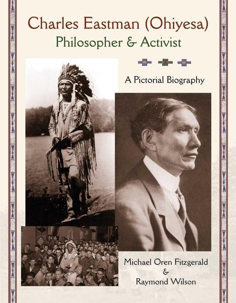 "Charles Eastman (Ohiyesa), Philosopher & Activist. A Pictorial Biography. Michael Oren Fitzgerald & Raymond Wilson." Fotos von Eastman.