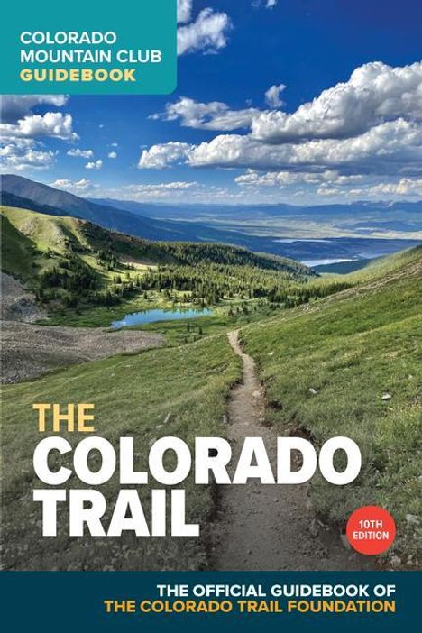 Colorado Trail Foundation: The Colorado Trail, 10th Edition, Buch