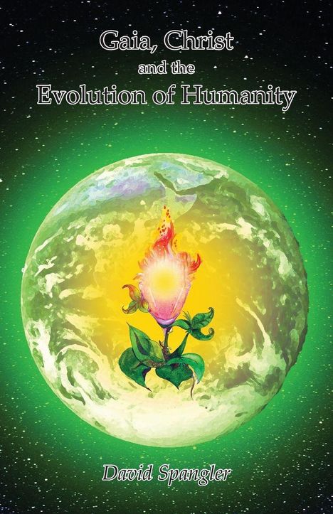 "Gaia, Christ and the Evolution of Humanity." Von David Spangler. Eine brennende Blume vor einem grünen Planeten.