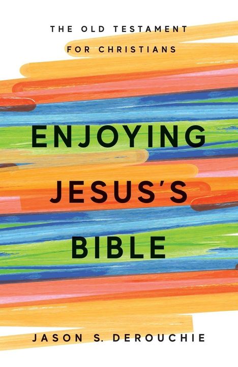Jason S. Derouchie: Enjoying Jesus's Bible, Buch