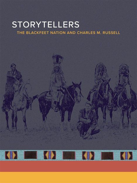 "STORYTELLERS: THE BLACKFEET NATION AND CHARLES M. RUSSELL" oben, darunter historische Darstellung von Reitern.