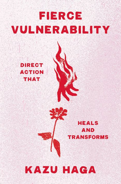 Kazu Haga: Fierce Vulnerability: Direct Action That Heals and Transforms, Buch