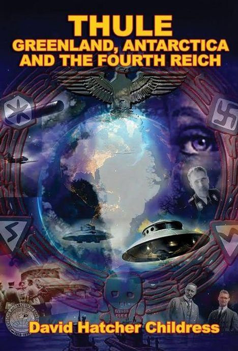 Text: "THULE GREENLAND, ANTARCTICA AND THE FOURTH REICH" von "David Hatcher Childress". Illustration mit Erde, UFO, Symbole.