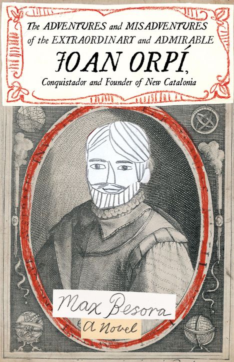Max Besora: The Adventures and Misadventures of the Extraordinary and Admirable Joan Orpí, Conquistador and Founder of New Catalonia, Buch