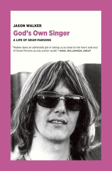 "JASON WALKER. God's Own Singer. A Life of Gram Parsons." Schwarz-weißes Foto eines Mannes mit Sonnenbrille.