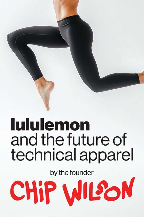 Chip Wilson: Lululemon and the Future of Technical Apparel, Buch