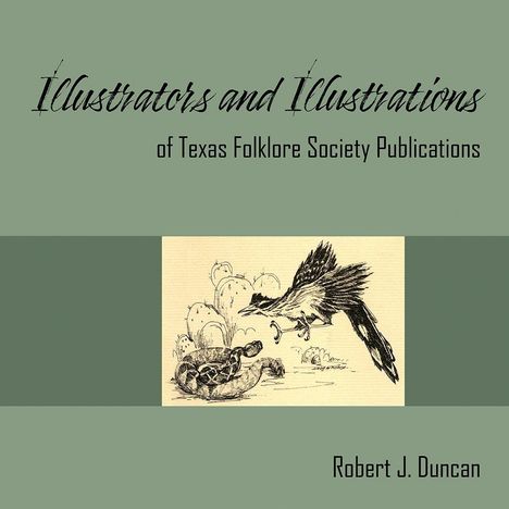 „Illustrators and Illustrations of Texas Folklore Society Publications“ und „Robert J. Duncan“. Eine Zeichnung zeigt einen Vogel und eine Schlange.