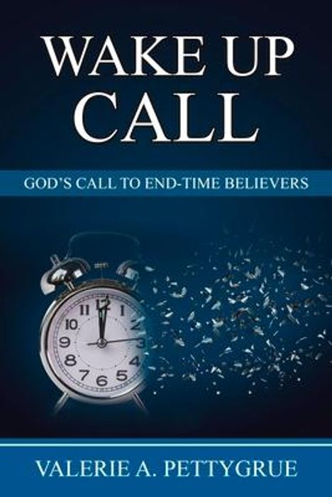 Valerie Pettygrue: Wake Up Call: God's Call to End-Time Believers, Buch