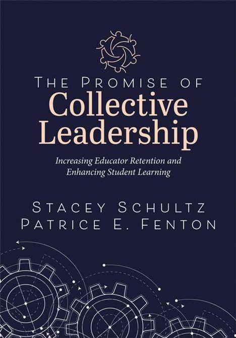 Ein Buchcover mit dem Titel "The Promise of Collective Leadership" von Stacey Schultz und Patrice E. Fenton. Unten Zahnräder.