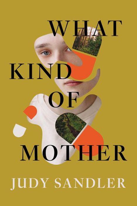 Text: „WHAT KIND OF MOTHER“ und „JUDY SANDLER“. Darunter Collage aus Gesicht und Naturfotos, alles auf senfgelbem Hintergrund.
