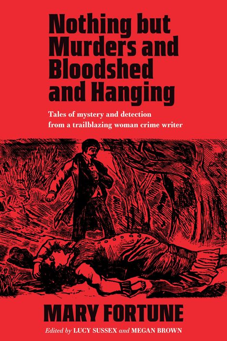 Mary Fortune: Nothing But Murders and Bloodshed and Hanging, Buch