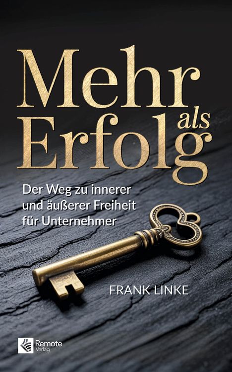 „Mehr als Erfolg. Der Weg zu innerer und äußerer Freiheit für Unternehmer. FRANK LINKE.“ Ein goldener Schlüssel.