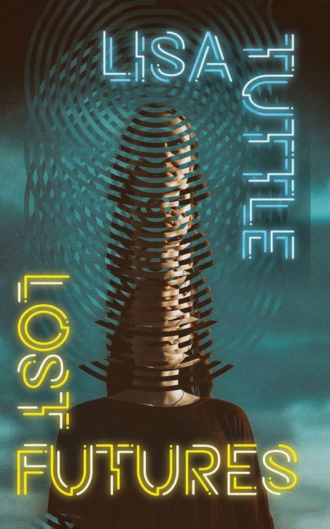 Text: "LISA TUTTLE", "LOST FUTURES". Eine Figur ist hinter einem spiralförmigen Muster zu sehen. Farben: Blau und Gelb.