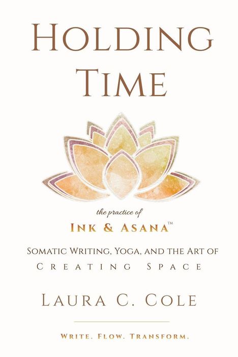 "Holding Time", "Ink & Asana", "Somatic Writing, Yoga", "Laura C. Cole", darunter eine gemalte Lotusblüte.