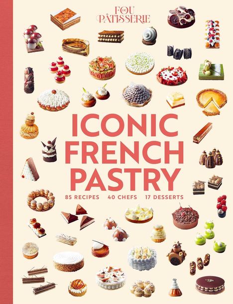 Text: "FOU DE PÂTISSERIE, ICONIC FRENCH PASTRY, 85 RECIPES, 17 DESSERTS, 40 CHEFS." 
Ein kunstvoller Gebäckstapel mit Creme.