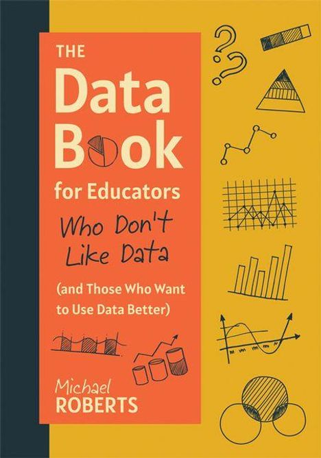 "The Data Book for Educators Who Don’t Like Data (and Those Who Want to Use Data Better)" von Michael Roberts. Diagramme und Symbole.