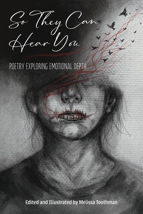 "So They Can Hear You: Poetry Exploring Emotional Depth. Edited and Illustrated by Melissa Toothman." Ein düsteres Gesicht.