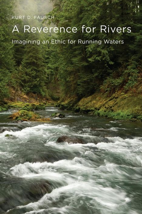 Kurt D Fausch: A Reverence for Rivers, Buch