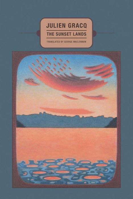 "JULIEN GRACQ, THE SUNSET LANDS, TRANSLATED BY GEORGE MACLENNAN" steht über einer Illustration eines Sees im Sonnenuntergang.