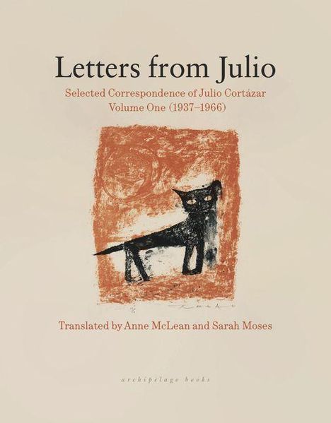 "Letters from Julio," Korrespondenz von Julio Cortázar (1937–1966), Übersetzt von A. McLean und S. Moses. Illustration mit schwarzer Katze auf braunem Hintergrund.