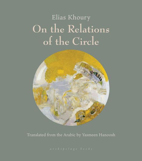 "Elias Khoury: On the Relations of the Circle, translated by Yasmeen Hanoosh. Abstraktes Gemälde mit gelben Tönen."