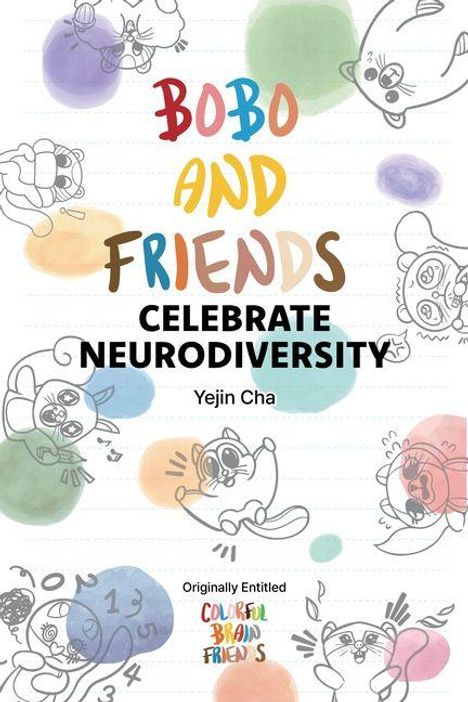 "BOBO AND FRIENDS CELEBRATE NEURODIVERSITY" von Yejin Cha. Illustration von fröhlichen Tieren und bunten Kreisen.