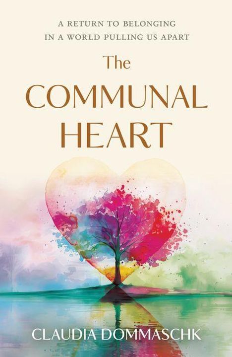 „A RETURN TO BELONGING IN A WORLD PULLING US APART. The COMMUNAL HEART. CLAUDIA DOMMASCHK.“ Baum in Herzform, bunte Farben.
