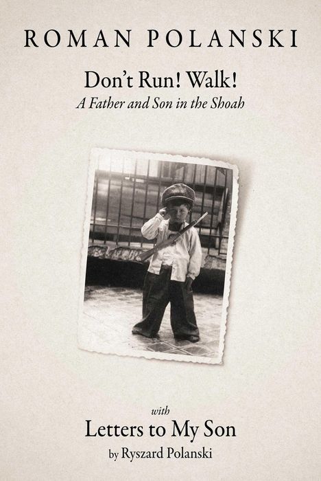 Text: "ROMAN POLANSKI", "Don't Run! Walk!", "A Father and Son in the Shoah", "with Letters to My Son by Ryszard Polanski". Schwarz-Weiß-Foto zeigt einen Jungen mit Spielzeuggewehr und Mütze.