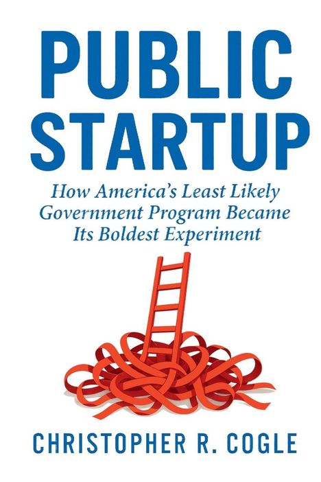 „Public Startup: How America's Least Likely Government Program Became Its Boldest Experiment“ von Christopher R. Cogle. Eine rote Leiter ragt aus roten Schleifen hervor.