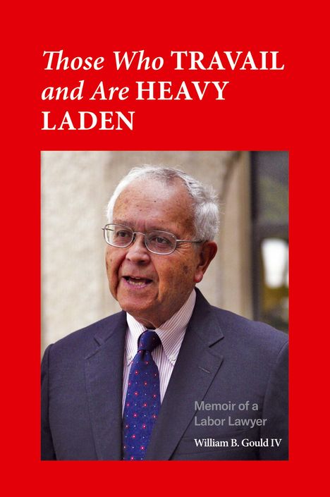 William B. Gould IV: Those Who Travail and Are Heavy Laden, Buch