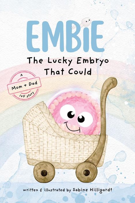 Sabine Hilligardt: Embie, The Lucky Embryo That Could, Buch