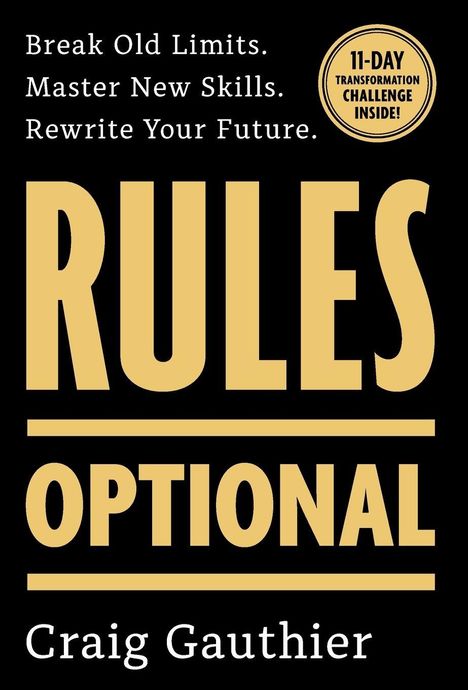 „Break Old Limits. Master New Skills. Rewrite Your Future.“ Groß „RULES OPTIONAL“. Autorenname Craig Gauthier.