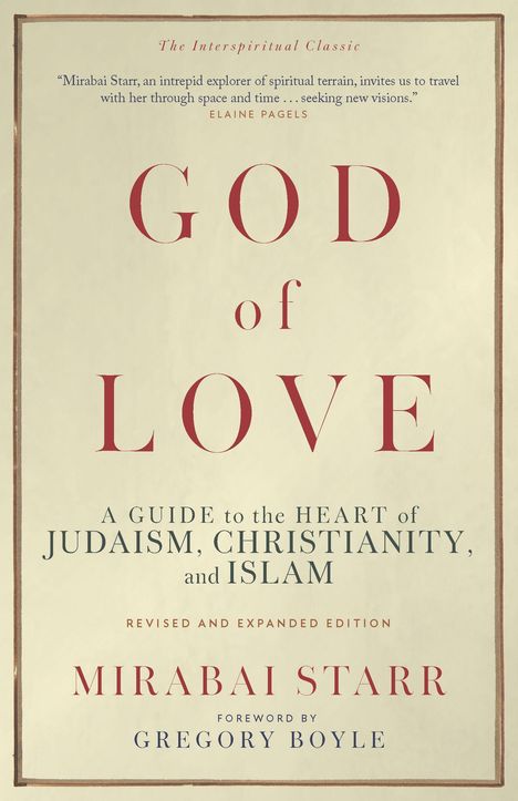 „God of Love: A Guide to the Heart of Judaism, Christianity, and Islam“ von Mirabai Starr. Vorwort von Gregory Boyle.